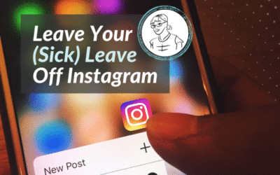 Leave Your (Sick) Leave Off Instagram