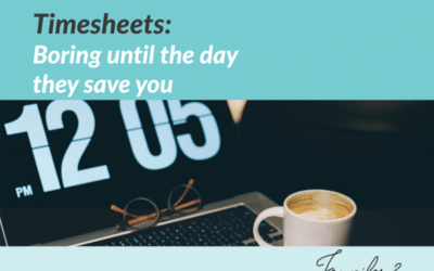 Timesheets: Boring Until the Day They Save You